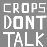 CROPS DONT TALK