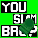 You Slam Bro?