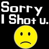 Sorry I shot you :(