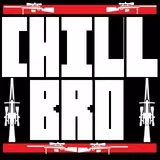 CHILL BRO