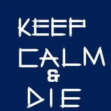 KEEP CALM AND DIE