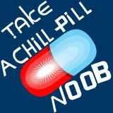 take a chill pill noob