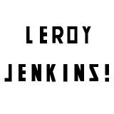 Leroy Jenkins !!