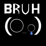 Bruh!
